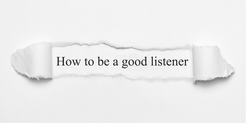 How to be a good listener	
