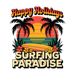 Happy Holydays Surfing Paradise, Summer Time  Hawaii Vector T-Shirt Design, Summer Viber, Print Design, Holyday T-Shirt Design, Hello Summer, Family Beach Summer Vacation 