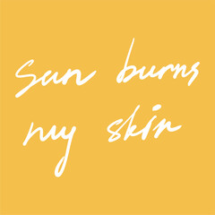 Fototapeta premium Retro poster with quote: Sun burns my skin. Hand drawn illustration in retro style, text. Suitable for postcard, cover, printing on fabric.