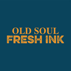 Old soul, Fresh ink typography t-shirt design and motivational quote, apparel t-shirt design typography illustration	