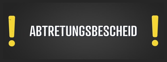 Abtretungsbescheid (Notice of assignment) - A blackboard illustration with white text.