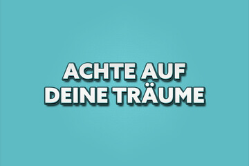 Achte auf deine Traeume (Pay attention to your dreams) - A turquoise banner illustration with white text.
