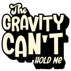 Bold space-themed typography with the quote &ldquo;The Gravity Can&rsquo;t Hold Me.&rdquo; Perfect for motivational posters, space designs, apparel prints, and fun cosmic-themed creative projects.