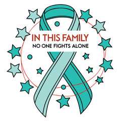Teal Ribbon With In This Family No One Fights Alone Text Design