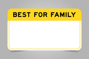 Label banner that have yellow headline with word best for family and white copy space, on gray background