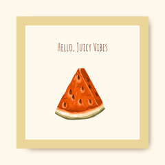 Watermelon Greeting Card. Hello Juicy Vibes - Summer Quote. Vector.