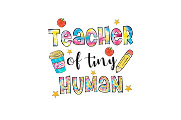 Teacher of tiny human, Teacher appreciation Sublimation Design