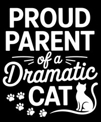 Proud Parent of a Very Dramatic cat funny