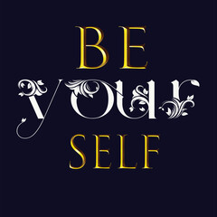 Be yourself, abstract typography motivational quotes, modern design slogan. Vector illustration graphics for print t shirt, apparel, background, poster, banner, postcard or social media content
