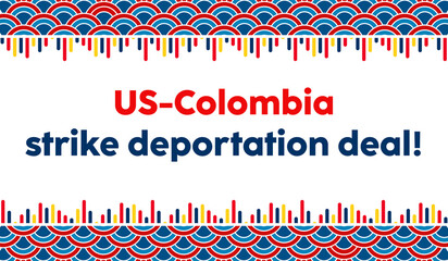 US - Colombia Strike deportation Deal. US Colombia Clash. US - Colombia deportation