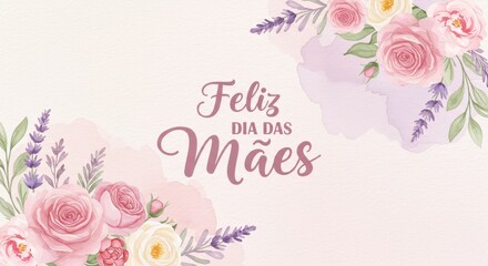 FELIZ DIA DAS MÃES COM FLORES