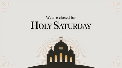 A simple graphic with bold text reading "We are closed for HOLY SATURDAY," accompanied by a church silhouette with three crosses.
