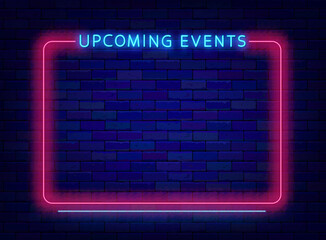 Upcoming events neon advertising. Space for text. Night show and sale banner. Party, performance. Vector illustration