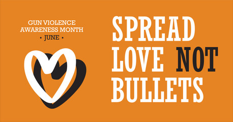 Gun Violence Awareness Month June Campaign Banner with "Spread Love Not Bullets" Message on Orange Background