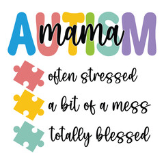 Autism Mama Often Stressed A Bit Of A Mess Totally Blessed - Autism Awareness Typography T-shirt Vector, Autism quotes Shirt Design, Autism Awareness Day illustration
