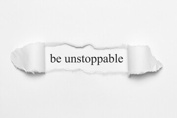be unstoppable	
