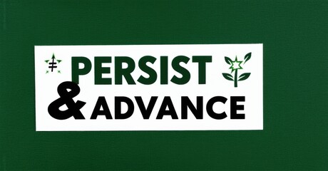Naklejka premium White rectangular sign displays text Persist Advance. Small floral graphics flank words. Dark green textured background provides contrast. Simple, motivational message presented clearly.