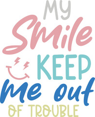My smile keep me out of trouble