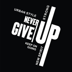never give up typograpy design for t-shirt, banner, poster, tamplates. vector illustration