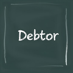 Debtor. A blackboard with white text. Illustration with grunge text style.