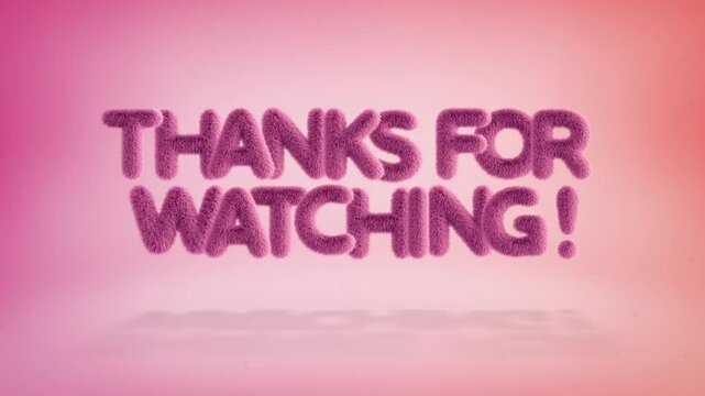 Thanks for watching text of 3D pink fluffy letters on a simple gradient background with particles. Looped animation