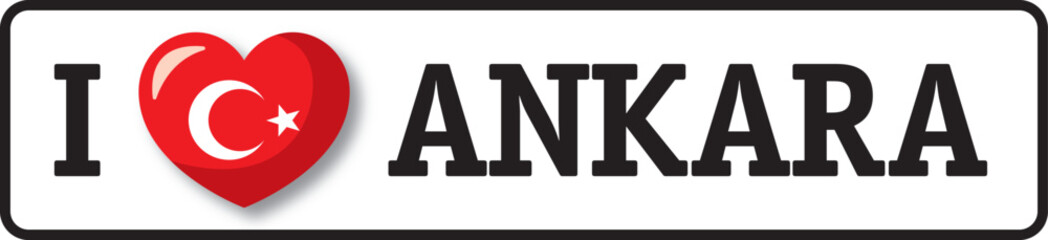 I love Ankara, turkish flag inside a red heart showing love for the capital of Turkey