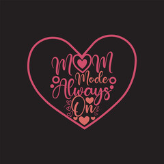 Mothers Day Typography t-shirt Design Mom mode always on 