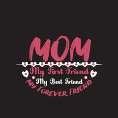 Inspirational mothers day t-shirt design Mom my first friend my best friend m forever friend  