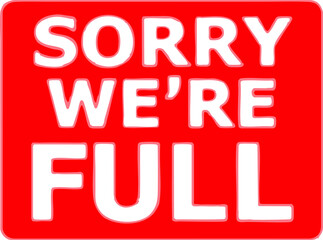 Eye-catching red sign displays 'Sorry We're Full' message in white letters indicating unavailability of service Suitable for business updates.