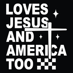Loves Jesus And America Too   Retro Independence Day T- SHIRT DESIGN