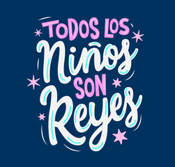 Obraz premium Todos los ninos son Reyes, All children are Kings spanish text childrens day beloved kids celebration