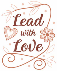 Obraz premium lead with love Typography quotes vector T-shirt design