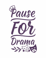 pause for drama Typography quotes vector T-shirt design