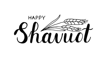 Happy Shavuot (Jewish holiday) handwritten text and wheat illustration on white background. Hand drawn lettering typography for greeting card, decoration, poster