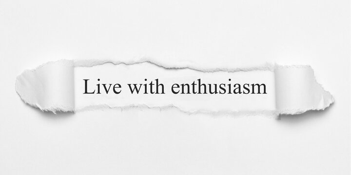 Live with enthusiasm