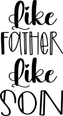 Like Father Like Son. Father's Day T-shirt Design, Vector illustration, with lettering used for prints