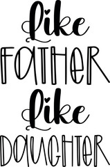 Like Father Like Daughter. Father's Day T-shirt Design. Vector illustration, with lettering used for prints