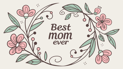 Best Mom Ever Floral Wreath Mothers Day Card Design