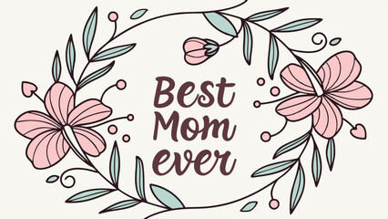 Best Mom Ever Floral Wreath Mothers Day Card Design