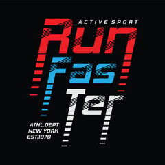Run faster, active sport, typography graphic design for t-shirt prints, vector illustration