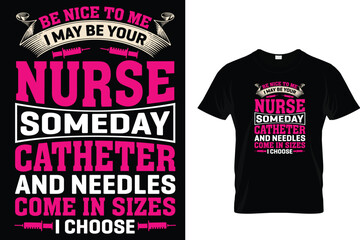Be Nice To Me Nurse Someday Catheter And Needles Come In Sizes I Choose