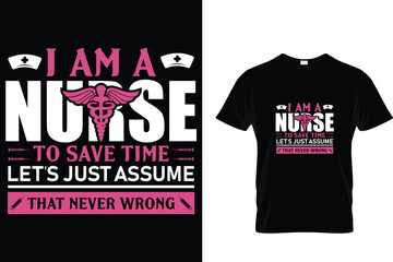 I Am A Nurse To Save Time Let's Just Assume That Never Wrong