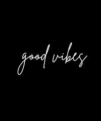 Obraz premium good vibes minimal text in white cursive font on black background, simple black and white clean design