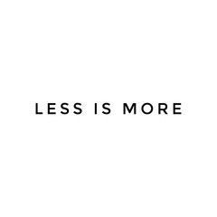 less is more minimalism concept, minimal text on white background
