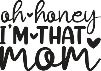 Oh Honey I’m That Mom.Mother's Day Svg 