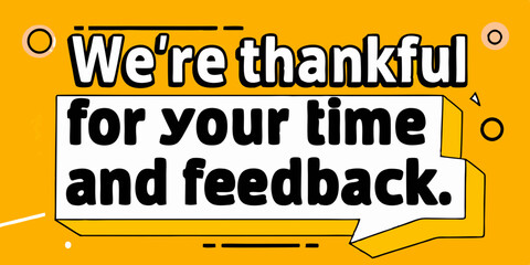 an invitation for Feedback: "we are thankful for your time and feedback" on yellow background. A call to action to share insights and opinions