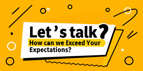 An eye-catching graphic design featuring the phrase "Let's Talk?" and text that says "How can we Exceed Your Expectations?" against a vibrant yellow background