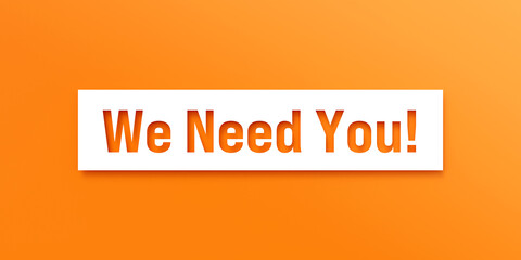 We need you! Die-cut letters on orange background. Tea mwork, hiring, applying, job search, recruitment, for hire sign, dependency, inspiration.
