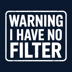 Warning I Have No Filter Sign