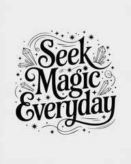 Obraz premium Inspirational typography with playful design, featuring the phrase 'Seek Magic Everyday' in artistic lettering.